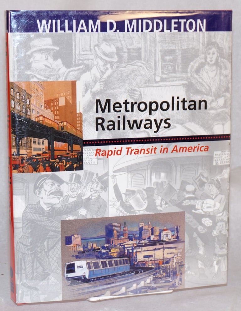 Cat.No: 180827 Metropolitan railways: rapid transit in America. William D. Middleton.