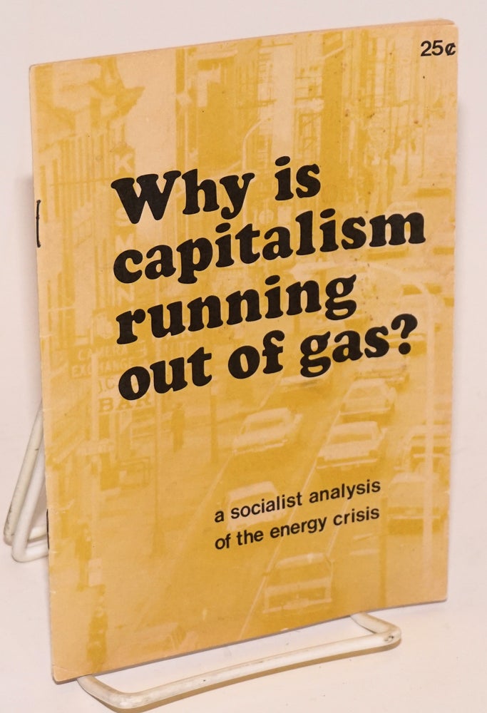 Cat.No: 180837 Why is capitalism running out of gas? A socialist analysis of the energy crisis. Socialist Labor Party.