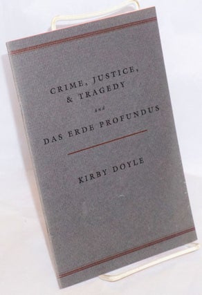 Cat.No: 180855 Crime, Justice, & Tragedy and Das Erde Profundus [two poems]. Kirby Doyle
