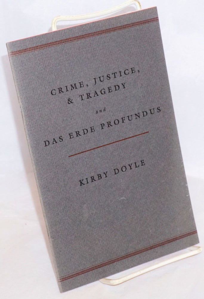 Cat.No: 180855 Crime, Justice, & Tragedy and Das Erde Profundus [two poems]. Kirby Doyle.