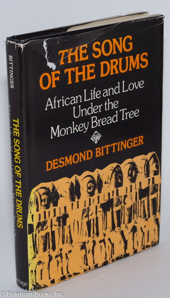 Cat.No: 180897 The song of the drums: African life and love under the Monkey Bread Tree. Desmond Bittinger.