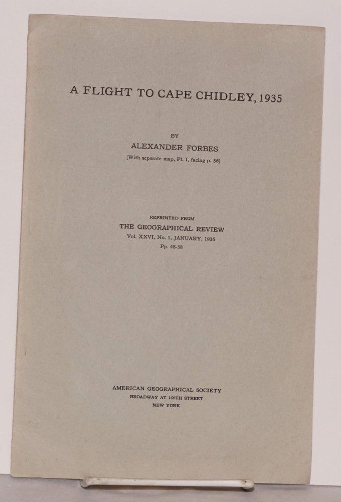 Cat.No: 180974 A Flight to Cape Chidley, 1935 [With separate map, Pl. I, facing p.56] reprinted from The Geographical Review, Vol. XXVI, No. 1, January, 1936. Alexander Forbes.