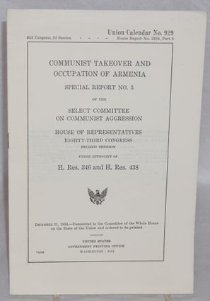Cat.No: 181037 Communist takeover and occupation of Armenia. Special report no. 5 of the...