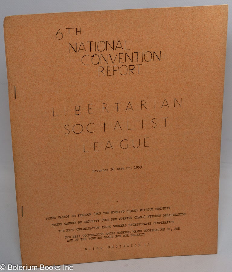Cat.No: 181041 Sixth national convention report. December 26 thu 27, 1953. Libertarian Socialist League.