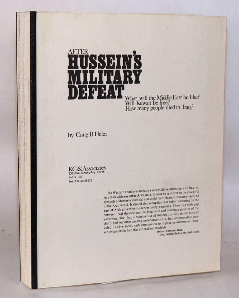 Cat.No: 181076 After Hussein's Military Defeat; What will the Middle East be like? Will Kuwait be free? How many people died in Iraq? [Volume III of a trilogy]. Craig B. Hulet.