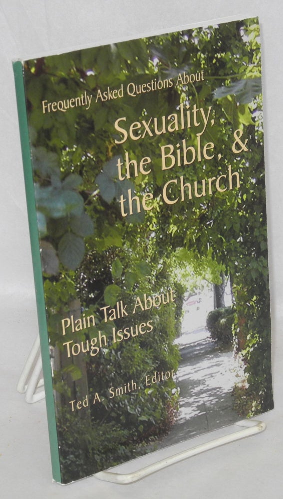 Cat.No: 181251 Frequently asked questions about sexuality, the Bible, & the church. Ted A. Smith.