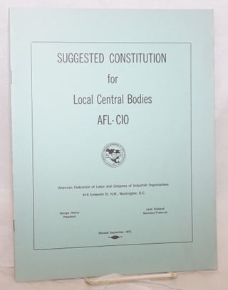 Cat.No: 181284 Suggested constitution for local central bodies, AFL-CIO: the case against...