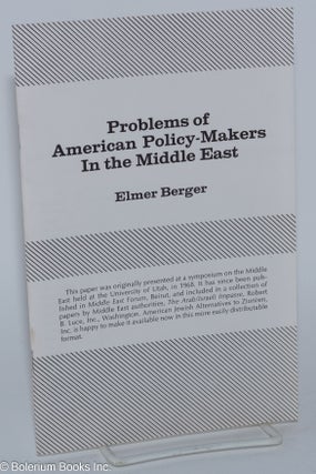 Cat.No: 181632 Problems of American policy-makers in the Middle East. Elmer Berger