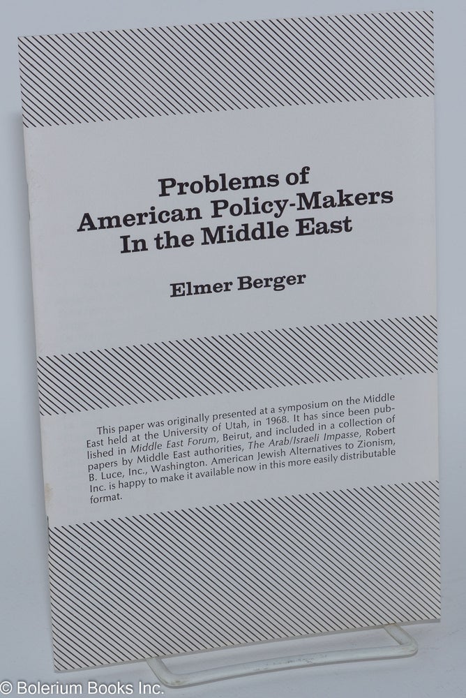 Cat.No: 181632 Problems of American policy-makers in the Middle East. Elmer Berger.