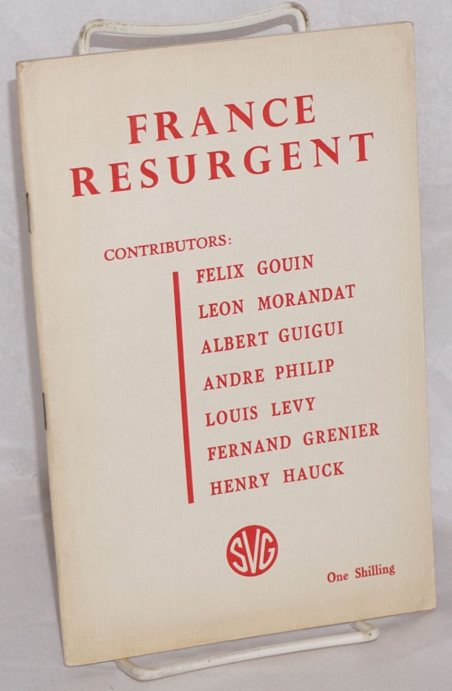 Cat.No: 181638 France resurgent. Felix Gouin, Andre Philip, Albert Guigui, Leon Morandat.