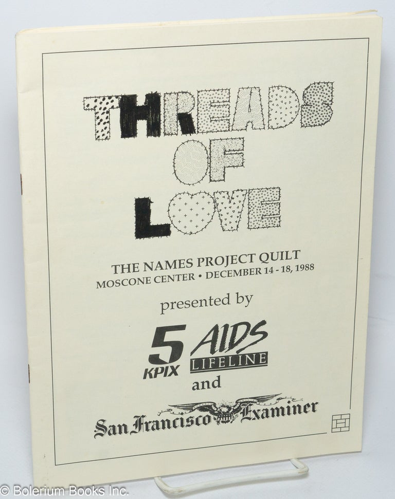 Cat.No: 182122 Threads of love: the Names Project Quilt, Moscone Center. December 14-18, 1988. Presented by 5 KPIX, AIDS Lifeline & San Francisco Examiner (program booklet)