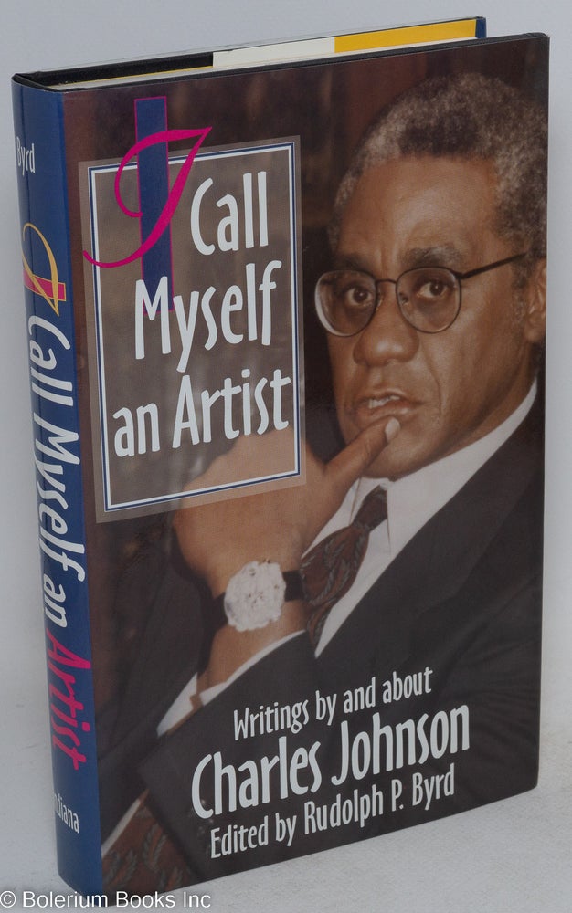 Cat.No: 182154 I call myself and artist, writings by and about Charles Johnson. Edited by Rudolph P. Byrd. Charles Johnson.
