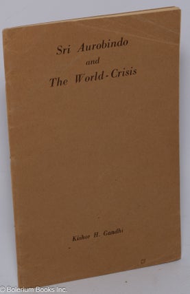 Cat.No: 182170 Sri Aurobindo and the World-Crisis. Kishor H. Gandhi