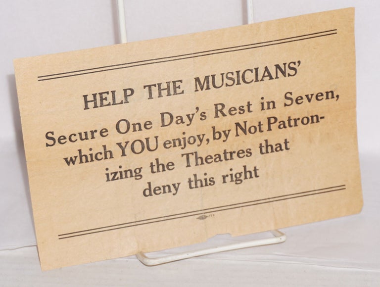 Cat.No: 182485 Help the musicians secure one day's rest in seven, which YOU enjoy, by not patronizing the theatres that deny this right [handbill]