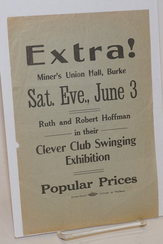 Cat.No: 182489 Extra! Miners' Union Hall, Burke. Sat. Eve., June 3. Ruth and Robert Hoffman in their clever club swinging exhibition. Popular prices [handbill]