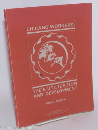 Cat.No: 18251 Chicano workers: their utilization and development. Fred E. Romero