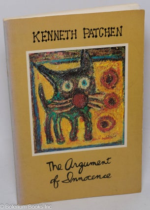 Cat.No: 182621 The argument of innocence: a selection from the arts of Kenneth Patchen....