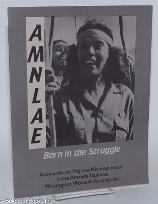 Cat.No: 182630 AMNLAE: Born in the Struggle. Nicaraguan Women's Association...