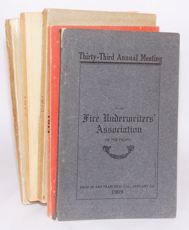 Cat.No: 182686 Proceedings of the Thirty-Third [-Fourth, -Fifth, -Seventh, -Ninth] Annual Meeting of the Fire Underwriters' Association of the Pacific San Francisco, Cal., January 5-6, 1909 [series through 1915, five separate volumes as a small lot]