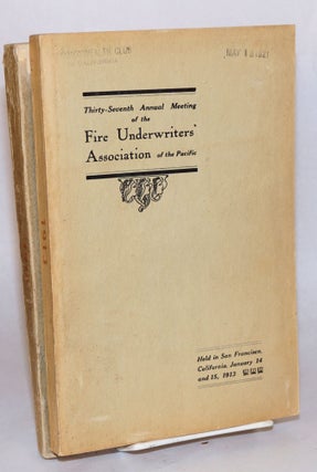 Proceedings of the Thirty-Third [-Fourth, -Fifth, -Seventh, -Ninth] Annual Meeting of the Fire Underwriters' Association of the Pacific San Francisco, Cal., January 5-6, 1909 [series through 1915, five separate volumes as a small lot]