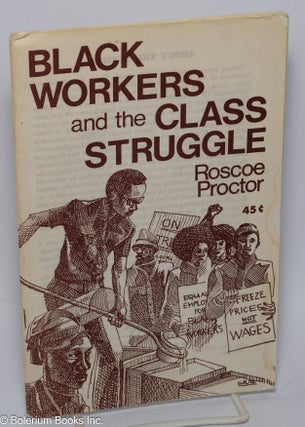Cat.No: 182924 Black workers and the class struggle. Roscoe Proctor