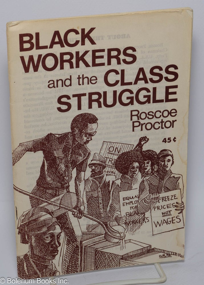 Cat.No: 182924 Black workers and the class struggle. Roscoe Proctor.