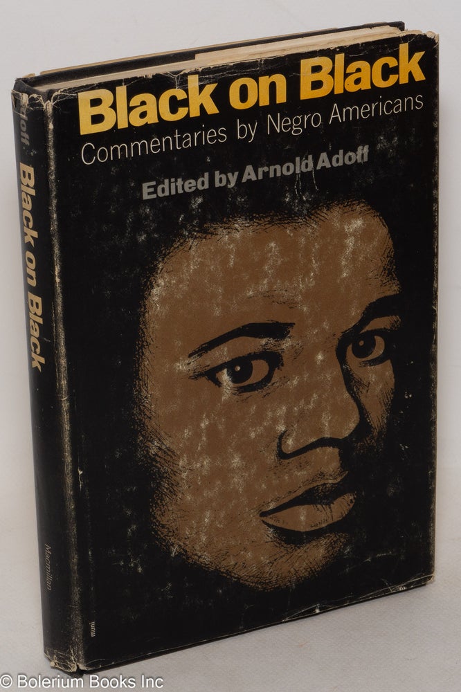 Cat.No: 18295 Black on black; commentaries by Negro Americans, foreword by Roger Mae Johnson. Arnold Adoff, ed.