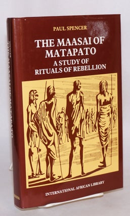 Cat.No: 182959 The Maasai of Matapato a study of rituals of rebellion. Paul Spencer