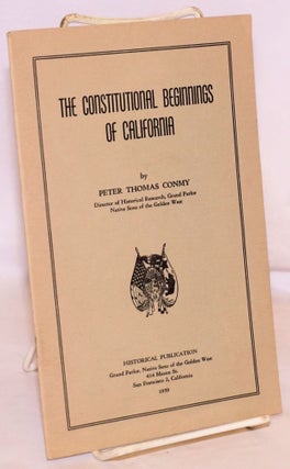 Cat.No: 183248 The Constitutional Beginnings of California. Peter Thomas Conmy