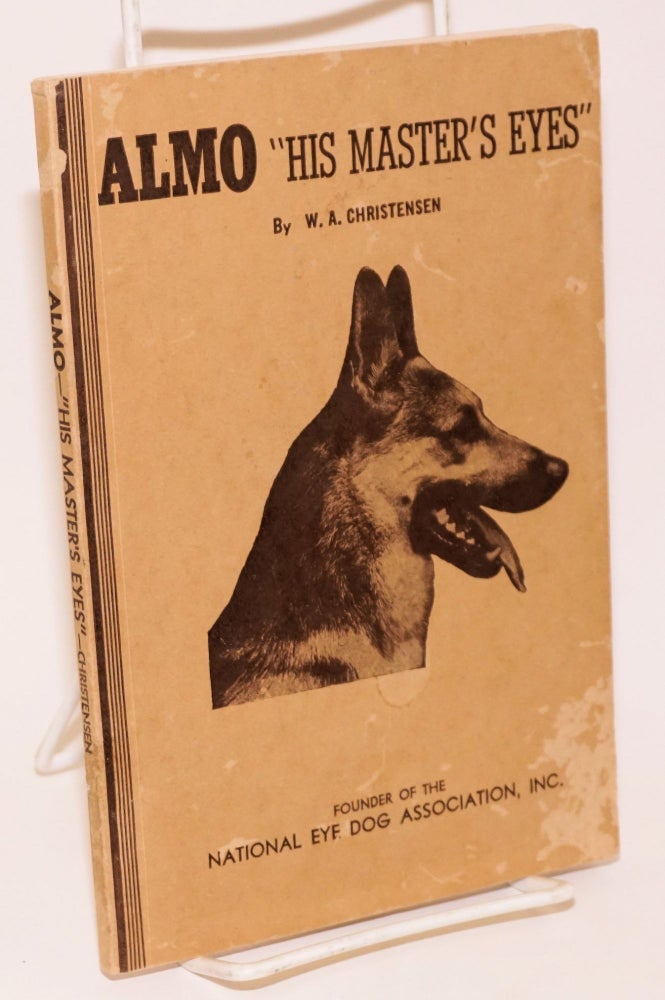 Cat.No: 183587 Almo "His Master's Eyes" (Illustrated) A True Story of a Famous Hero Eye Dog. [Revised.]. W. A. Christensen, founder.