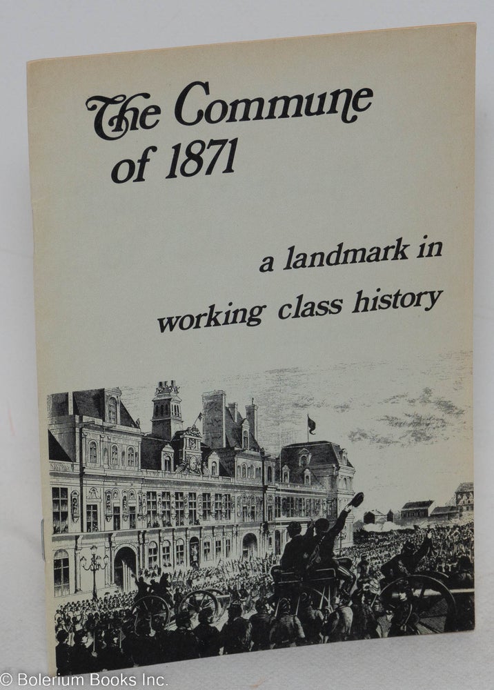 Cat.No: 183791 The commune of 1871: a landmark in working class history. Socialist Labor Party.