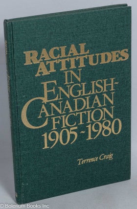 Cat.No: 183919 Racial attitudes in English-Canadian fiction, 1905-1980. Terrance Craig