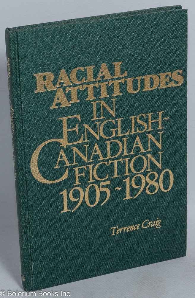 Cat.No: 183919 Racial attitudes in English-Canadian fiction, 1905-1980. Terrance Craig.