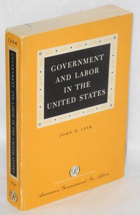 Cat.No: 183994 Government and Labor in the United States. John H. Leek