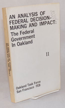 An Analysis of Federal Decision-Making and Impact: The Federal Government in Oakland. l, II [two-volume set]