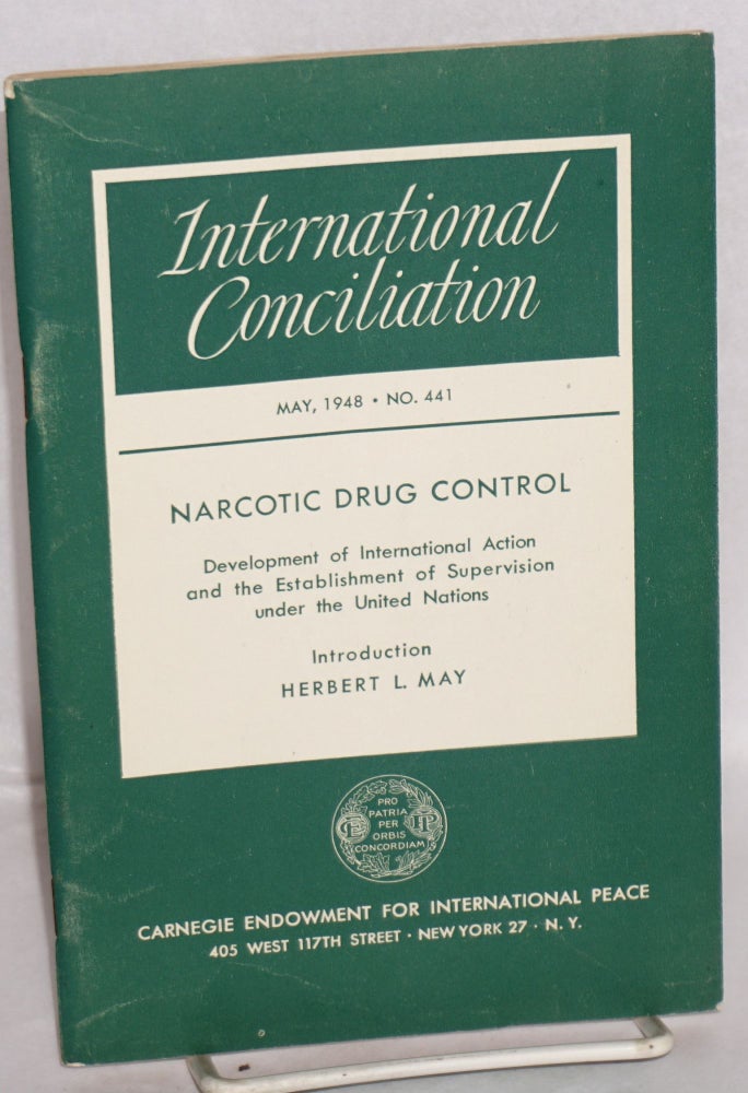 Cat.No: 184173 Narcotic Drug Control [International Conciliation no. 441, May, 1948, entire issue] Development of International Action and the Establishment of Supervision under the United Nations. Herbert L. introduction May, trustee president Alger Hiss, director Nicholas Murray Butler.