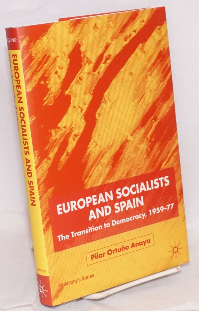 Cat.No: 184487 European socialists and Spain: the transition to democracy, 1959-77. Pilar Ortuño Anaya.
