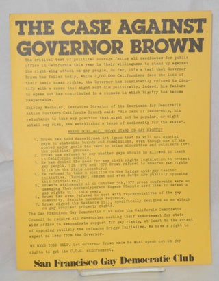 Cat.No: 184507 The Case Against Governor Brown [handbill]. San Francisco Gay Democratic Club