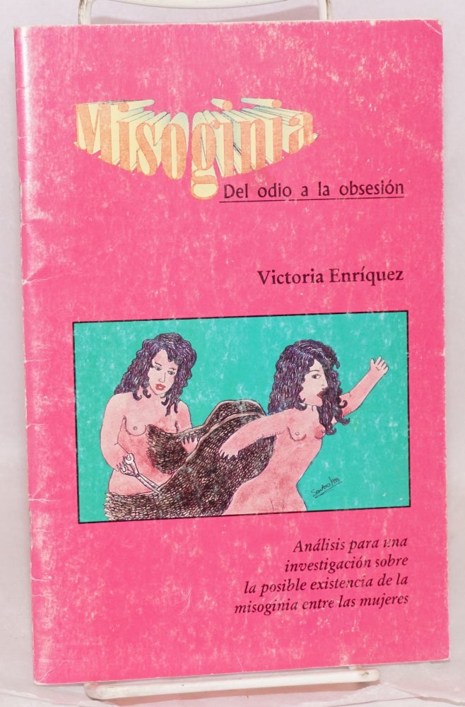 Cat.No: 184635 Misoginia: del odio a la obsesión: análisis para una investigación sobre la posible existencia de la misoginia entre las mujeres. Victoria Enríquez.