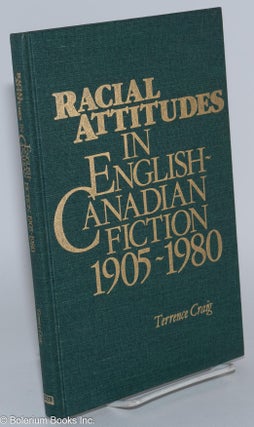 Cat.No: 184669 Racial attitudes in English-Canadian fiction 1905-1980. Terrence Craig