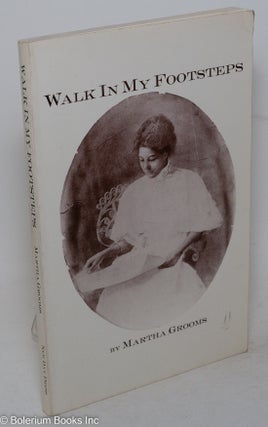 Cat.No: 184686 Walk in my footsteps: a fictionalized memoir. Martha Grooms