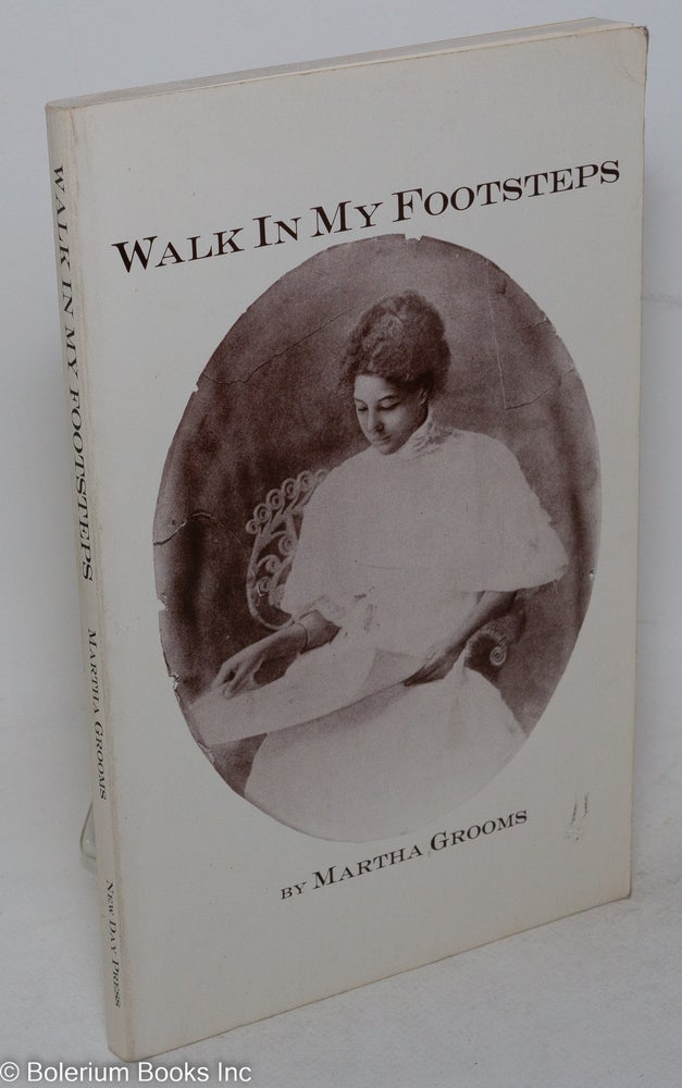 Cat.No: 184686 Walk in my footsteps: a fictionalized memoir. Martha Grooms.