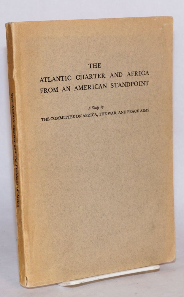 Cat.No: 184708 The Atlantic Charter and Africa from an American standpoint: a study by the Committee on Africa, the War, and Peace Aims