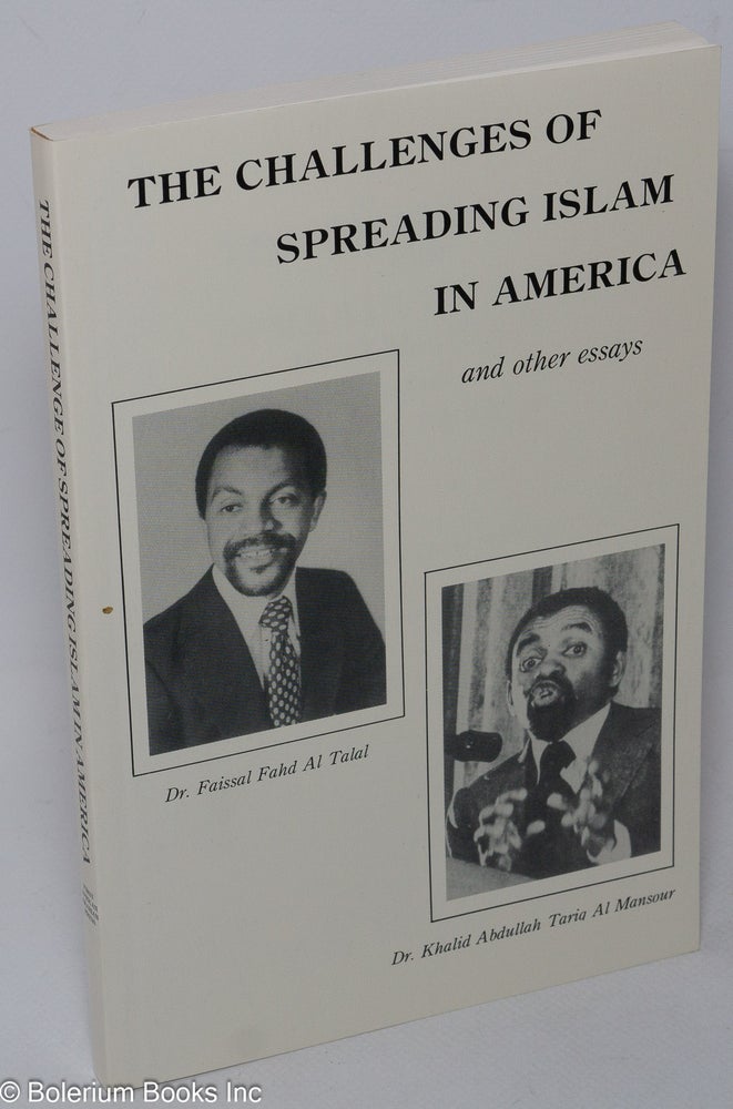 Cat.No: 184763 The challenges of spreading Islam in America and other essays. Khalid Abdullah Tariq Al Mansour, Faisal Fahd Al Talal.