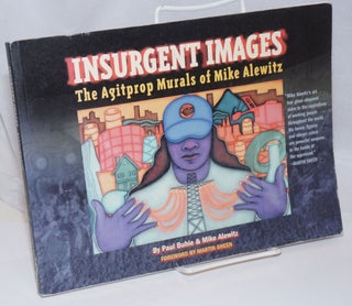 Cat.No: 184811 Insurgent Images: the agitprop murals of Mike Alewitz. Paul Buhle, Mike...