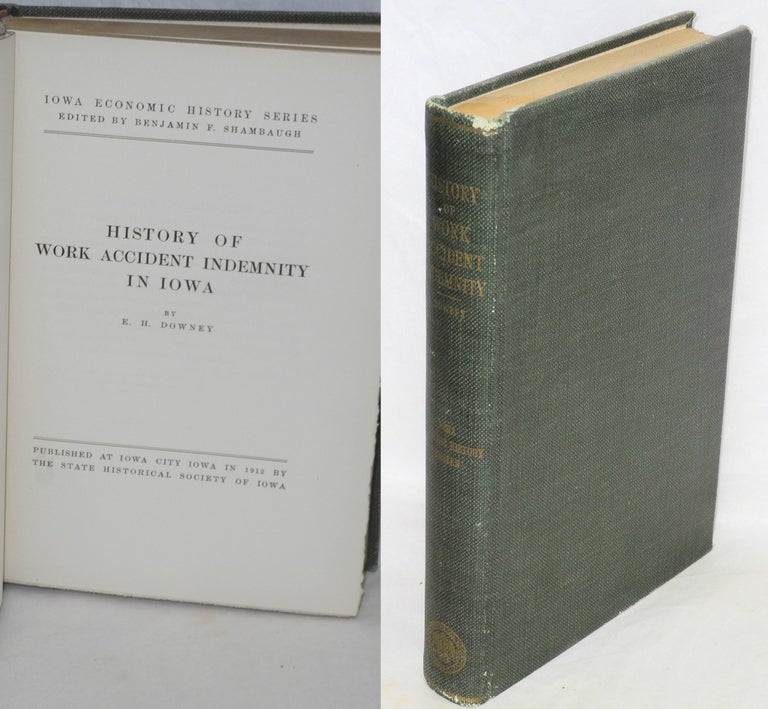 Cat.No: 1849 History of work accident indemnity in Iowa. E. H. Downey.