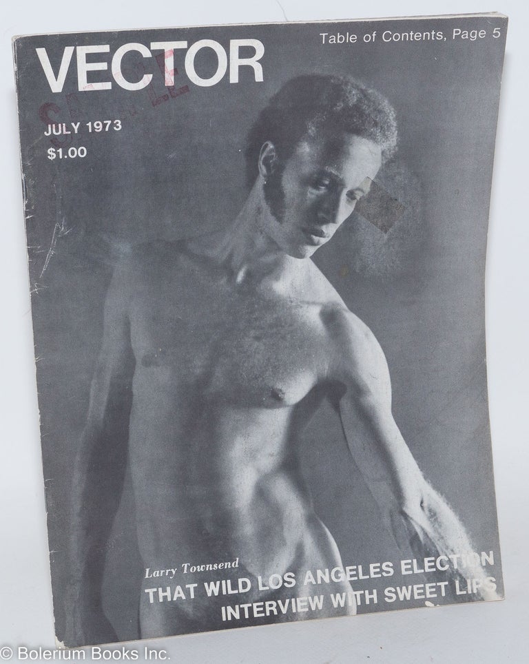 Cat.No: 184921 Vector: a voice for the homosexual community; vol. 9, #7, July 1973: That Wild Los Angeles Election: Townsend. Richard Piro, Larry Townsend Richard Amory, Bud Bernhardt.