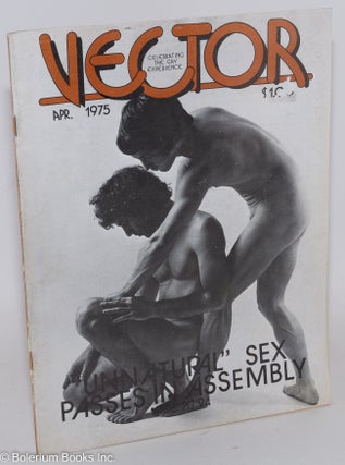 Cat.No: 184924 Vector: celebrating the gay experience; vol. 11, #4, April 1975. Richard...