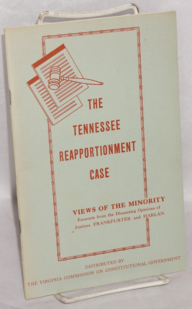Cat.No: 184955 The Tennessee reapportionment case: excerpts from the dissenting opinions of Justices Frankfurter and Harlan. Felix Frankfurter, John Harlan.