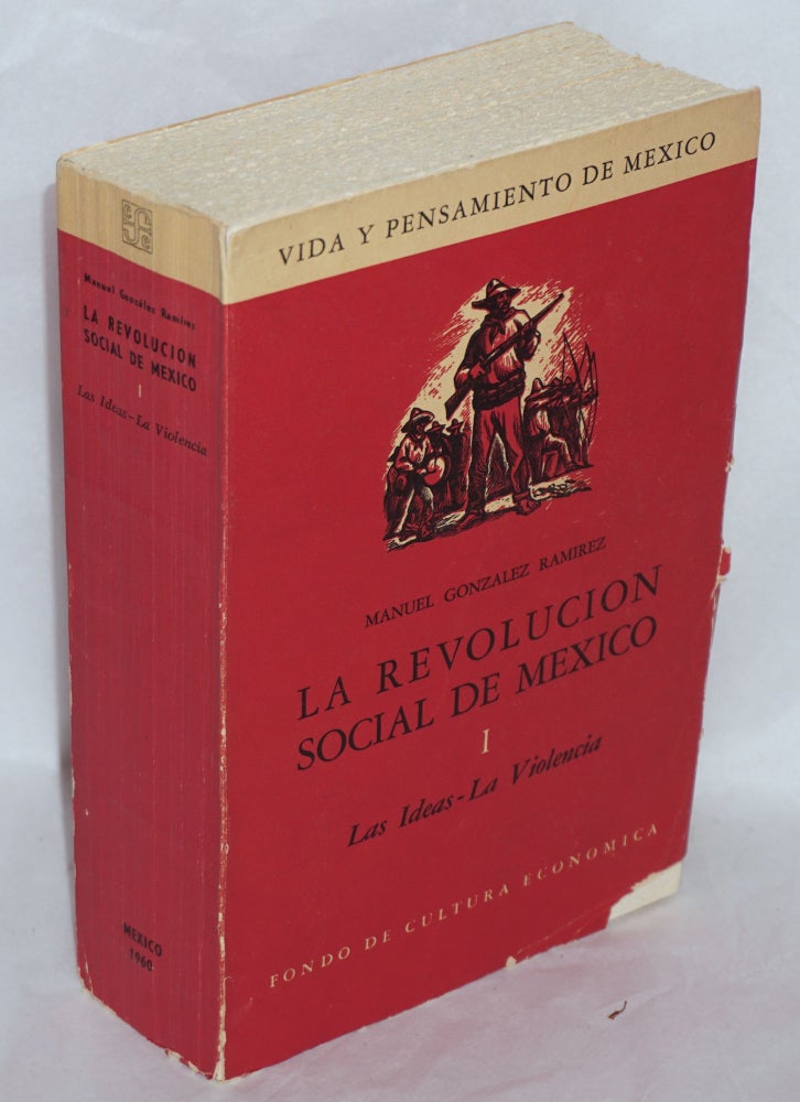 Cat.No: 184977 La Revolucion Social de Mexico I. Las ideas - La violencia [volume I only]. Manuel Gonzalez Ramirez.